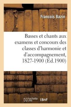 portada Basses Et Chants Donnés Aux Examens Et Concours Des Classes d'Harmonie Et d'Accompagnement: 1827-1900 (en Francés)