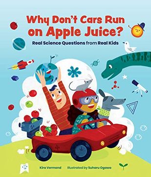 portada Why Don't Cars run on Apple Juice? Real Science Questions From Real Kids (in English)