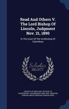 portada Read And Others V. The Lord Bishop Of Lincoln, Judgment Nov. 21, 1890: In The Court Of The Archbishop Of Canterbury