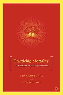 portada Practicing Mortality: Art, Philosophy, and Contemplative Seeing (en Inglés)