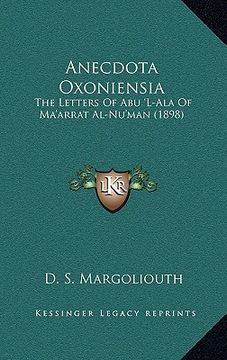 portada anecdota oxoniensia: the letters of abu 'l-ala of ma'arrat al-nu'man (1898) (in English)