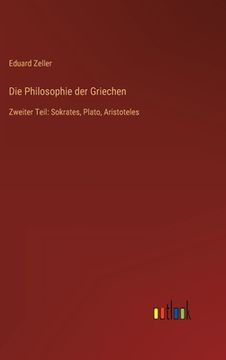 portada Die Philosophie der Griechen: Zweiter Teil: Sokrates, Plato, Aristoteles (en Alemán)