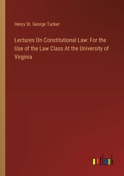 portada Lectures On Constitutional Law: For the Use of the Law Class At the University of Virginia (en Inglés)
