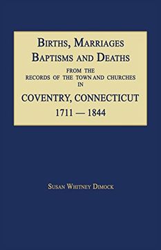 portada Births, Marriages, Baptisms and Deaths From The Records Of The Town And Churches In Coventry, Connecticut, 1711-1844