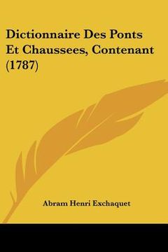 portada Dictionnaire Des Ponts Et Chaussees, Contenant (1787) (en Francés)