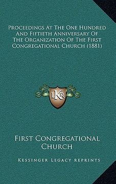 portada proceedings at the one hundred and fiftieth anniversary of the organization of the first congregational church (1881) (en Inglés)
