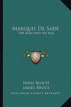 portada marquis de sade: the man and his age: studies in the history of the culture and morals of the eighteenth century (in English)