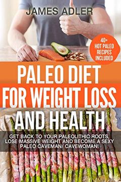 portada Paleo Diet for Weight Loss and Health: Get Back to Your Paleolithic Roots, Lose Massive Weight and Become a Sexy Paleo Caveman (in English)