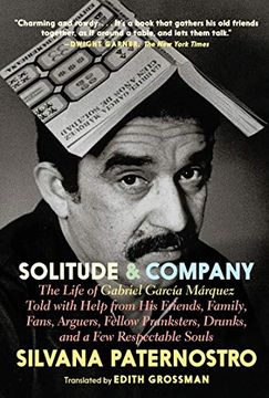 portada Solitude & Company: The Life of Gabriel García Márquez Told with Help from His Friends, Family, Fans, Arguers, Fellow Pranksters, Drunks, (en Inglés)