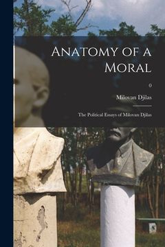 portada Anatomy of a Moral: the Political Essays of Milovan Djilas; 0 (en Inglés)