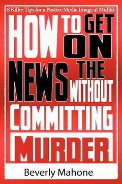portada how to get on the news without committing murder