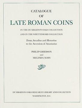 portada catalogue of late roman coins in the dumbarton oaks collection and in the whittemore collection, from arcadius and honorius to the accession of anasta (in English)
