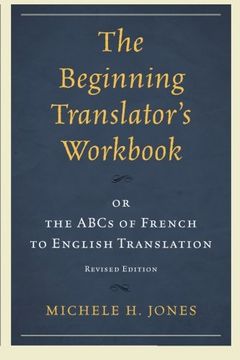 portada The Beginning Translator's Workbook: or the ABCs of French to English Translation