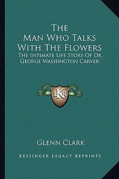 portada the man who talks with the flowers: the intimate life story of dr. george washington carver