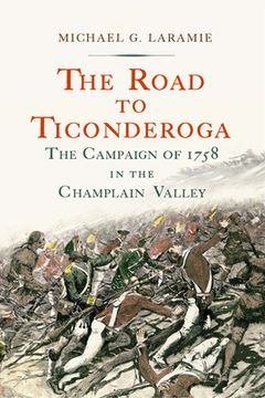 portada The Road to Ticonderoga: The Campaign of 1758 in the Champlain Valley (en Inglés)