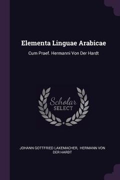 portada Elementa Linguae Arabicae: Cum Praef. Hermanni Von Der Hardt (in English)