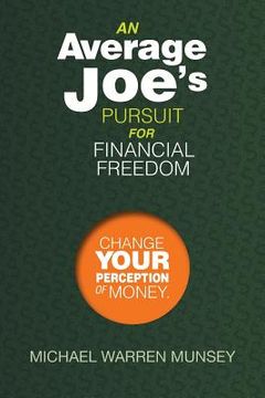 portada An Average Joe's Pursuit for Financial Freedom: Change Your Perception of Money (en Inglés)