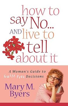portada how to say no...and live to tell about it: a woman's guide to guilt-free decisions (en Inglés)