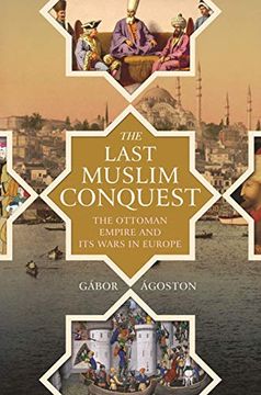 portada The Last Muslim Conquest: The Ottoman Empire and its Wars in Europe (en Inglés)