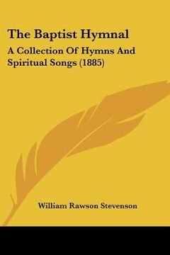 portada the baptist hymnal: a collection of hymns and spiritual songs (1885) (in English)