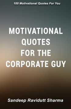 portada Motivational Quotes For The Corporate Guy: 100 Motivational Quotes For You (en Inglés)