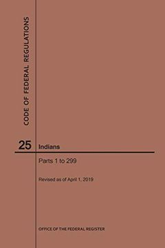 portada Code of Federal Regulations Title 25, Indians, Parts 1-299, 2019 (en Inglés)