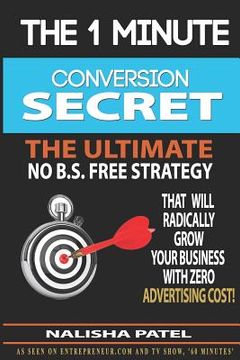 portada The 1 Minute Conversion Secret: How to Radically Grow Your Business with Zero Advertising Costs (en Inglés)