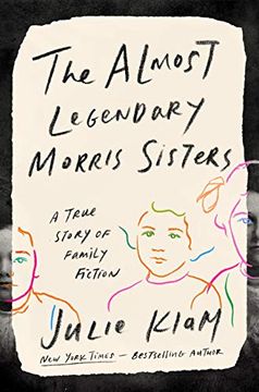 portada The Almost Legendary Morris Sisters: A True Story of Family Fiction (en Inglés)