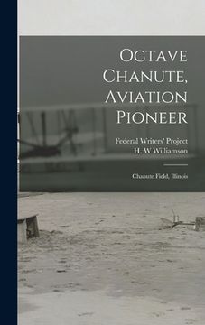 portada Octave Chanute, Aviation Pioneer: Chanute Field, Illinois (in English)