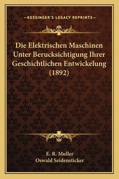 portada Die Elektrischen Maschinen Unter Berucksichtigung Ihrer Geschichtlichen Entwickelung (1892) (en Alemán)