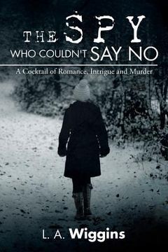 portada The Spy Who Couldn't Say No: A Cocktail of Romance, Intrigue and Murder (en Inglés)