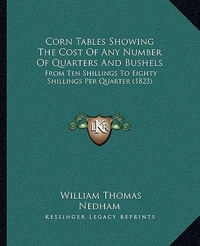 portada corn tables showing the cost of any number of quarters and bushels: from ten shillings to eighty shillings per quarter (1823)