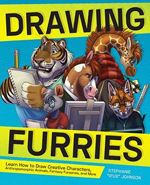 portada Drawing Furries: Learn how to Draw Creative Characters, Anthropomorphic Animals, Fantasy Fursonas, and More (How to Draw Books) (en Inglés)