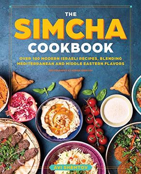 portada The Simcha Cookbook: Over 100 Modern Israeli Recipes, Blending Mediterranean and Middle Eastern Foods (en Inglés)