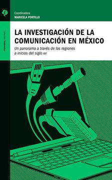 portada La Investigación de la Comunicación en México. Un Panorama a Través de las Regiones a Inicios del si
