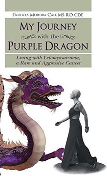 portada My Journey with the Purple Dragon: Living with Leiomyosarcoma, a Rare and Aggressive Cancer