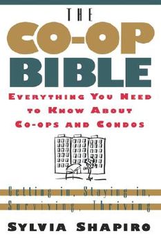 portada the co-op bible: everything you need to know about co-ops and condos; getting in, staying in, surviving, thriving (en Inglés)