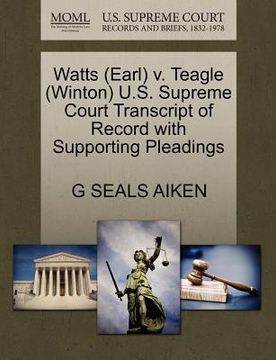 portada watts (earl) v. teagle (winton) u.s. supreme court transcript of record with supporting pleadings (en Inglés)