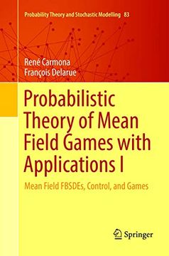 portada Probabilistic Theory of Mean Field Games With Applications i: Mean Field Fbsdes, Control, and Games: 83 (Probability Theory and Stochastic Modelling) (in English)
