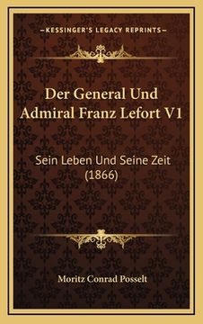 portada Der General Und Admiral Franz Lefort V1: Sein Leben Und Seine Zeit (1866) (en Alemán)