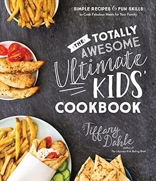 portada The Totally Awesome Ultimate Kids Cookbook: Simple Recipes and fun Skills to Cook Fabulous Meals for Your Family (in English)