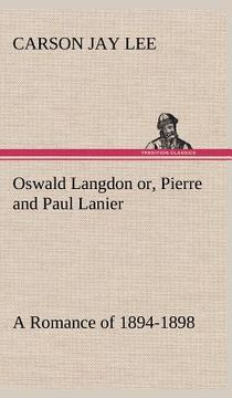 portada oswald langdon or, pierre and paul lanier. a romance of 1894-1898 (in English)