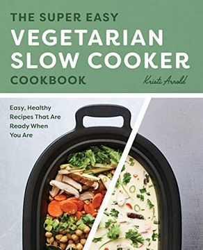 portada The Super Easy Vegetarian Slow Cooker Cookbook: Easy, Healthy Recipes That are Ready When you are (en Inglés)
