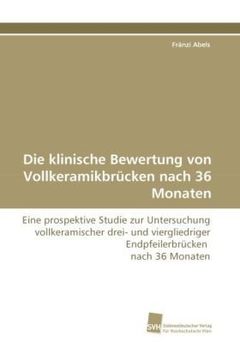 portada Die klinische Bewertung von Vollkeramikbrücken nach 36 Monaten: Eine prospektive Studie zur Untersuchung vollkeramischer drei- und viergliedriger Endpfeilerbrücken  nach 36 Monaten