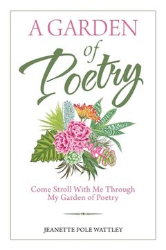 portada A Garden of Poetry: Come Stroll with Me Through My Garden of Poetry (en Inglés)