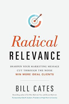 portada Radical Relevance: Sharpen Your Marketing Message - cut Through the Noise - win More Ideal Clients (en Inglés)