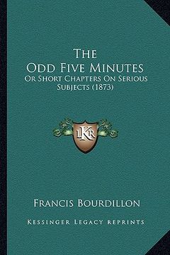 portada the odd five minutes: or short chapters on serious subjects (1873) (en Inglés)