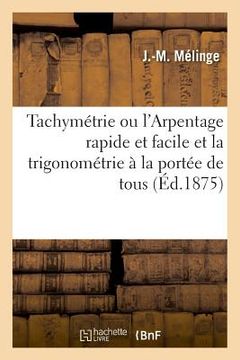 portada Tachymétrie Ou l'Arpentage Rapide Et Facile Et La Trigonométrie À La Portée de Tous (en Francés)