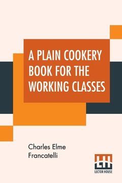 portada A Plain Cookery Book For The Working Classes (en Inglés)