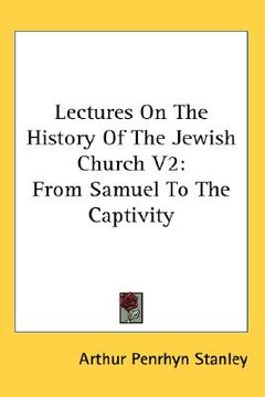 portada lectures on the history of the jewish church v2: from samuel to the captivity (en Inglés)